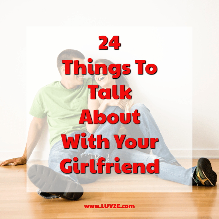 things to talk about with your girlfriend